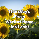 Fresh Work at Home Job Leads - Thursday, September 15, 2022