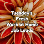 Tuesday's Fresh Work at Home Job Leads Sept 27 2022