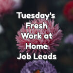 Fresh Work at Home Job Leads - Tuesday, October 25th, 2022