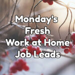 Fresh Work at Home Job Leads - Monday, November 28th, 2022