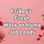 Friday's Fresh Work at Home Job Leads December 9th 2022