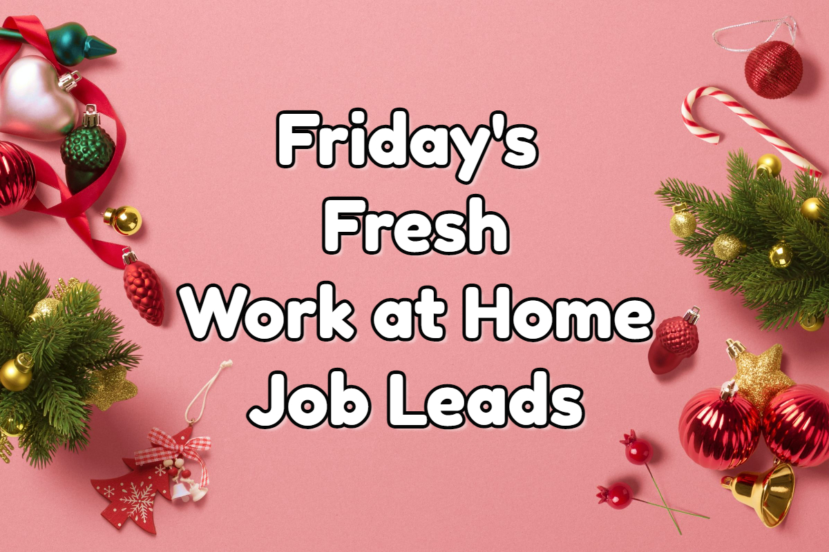 Friday's Fresh Work at Home Job Leads December 9th 2022 