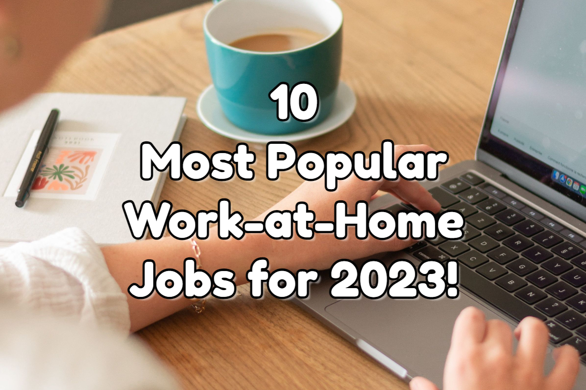 10 Most Popular Work-at-Home Jobs for 2023!