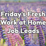 Fresh Work at Home Job Leads - Friday, March 24th, 2023