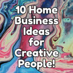 10 Home Business Ideas for Creative People