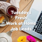Fresh Work at Home Job Leads - Tuesday, April 18th, 2023