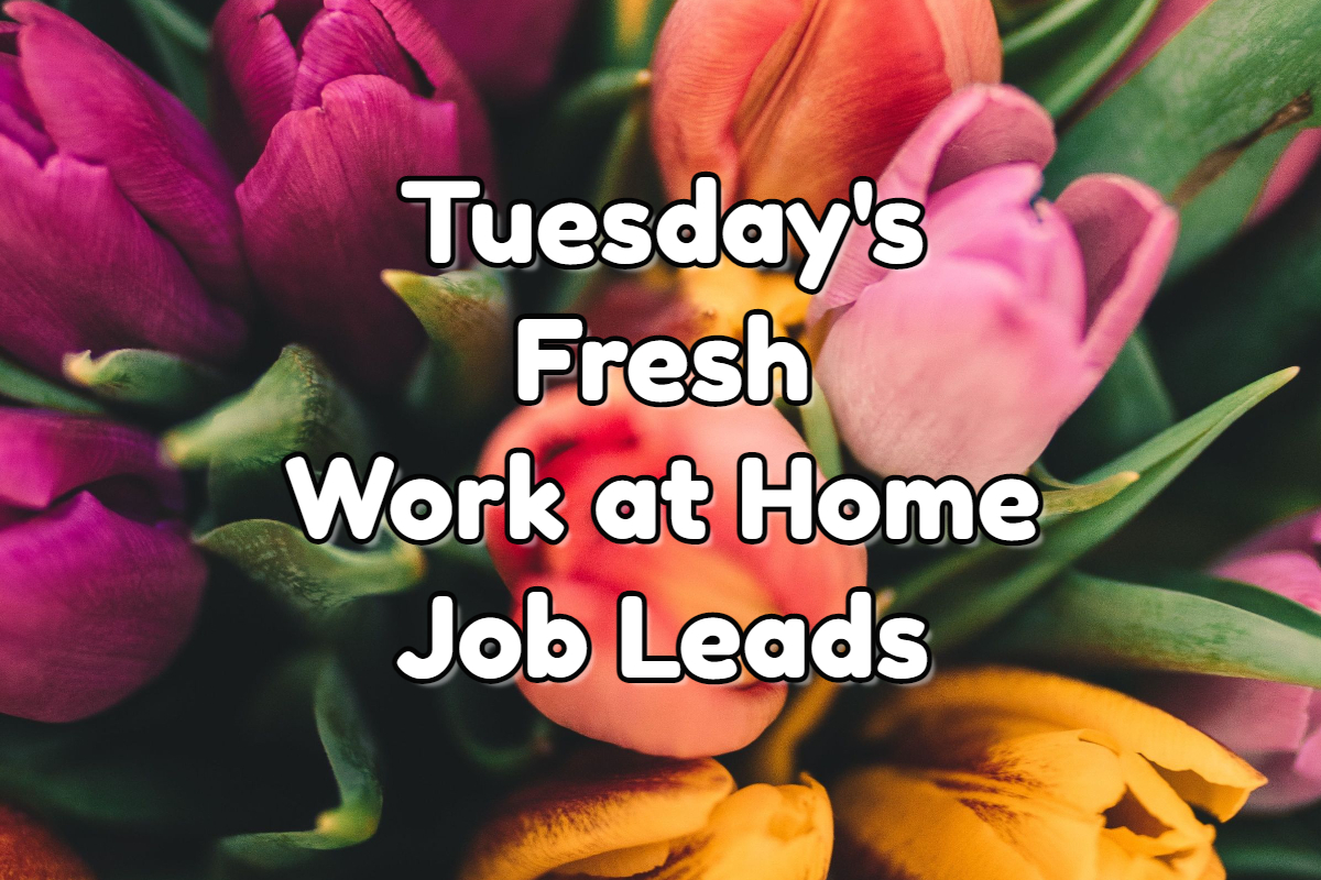 Fresh Work at Home Job Leads for Tuesday, April 25th, 2023